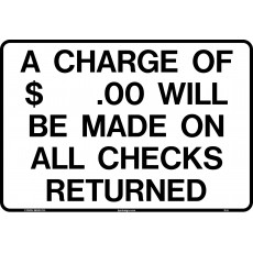 A CHARGE OF WILL BE MADE ON ALL CHECKS RETURNED Styrene Sign, 10 x 7 inch, 1 each